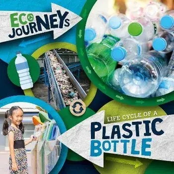 Life Cycle of a Plastic Bottle, Paperback/Louise Nelson