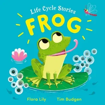 Life Cycle Stories: Frog, Hardback/Flora Lily