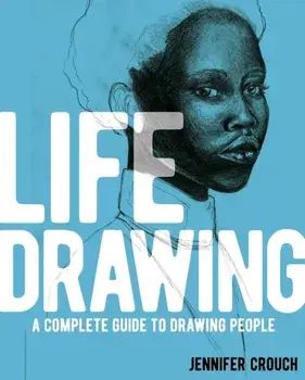 Life Drawing. A Complete Guide to Drawing People, Paperback/Jennifer Crouch