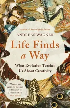 Life Finds a Way. What Evolution Teaches Us About Creativity, Paperback/Andreas Wagner