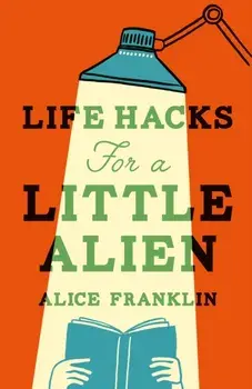 Life Hacks For a Little Alien. the tender and life-affirming debut, perfect for book clubs, Paperback/Alice Franklin