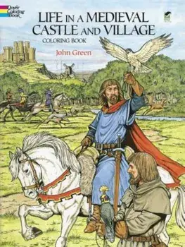 Life in a Medieval Castle and Village Coloring Book, Paperback/John Green