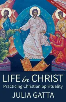 Life in Christ: Practicing Christian Spirituality, Paperback/Julia Gatta