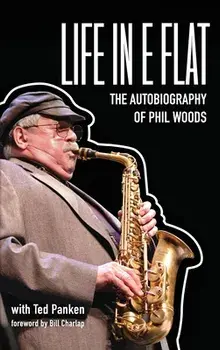 Life in E Flat - The Autobiography of Phil Woods, Hardcover/Phil Woods