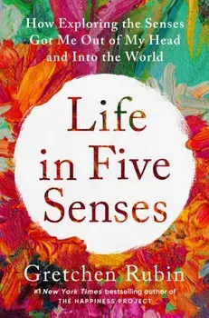 Life in Five Senses. How Exploring the Senses Got Me Out of My Head and Into the World, Paperback/***