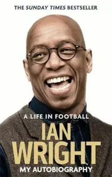 Life in Football: My Autobiography, Paperback/Ian Wright