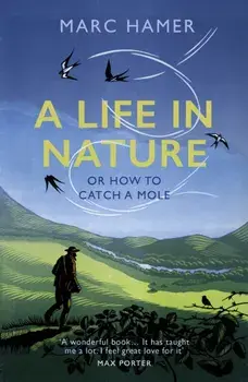 Life in Nature. Or How to Catch a Mole, Paperback/Marc Hamer