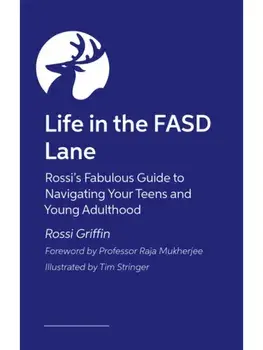 Life in the FASD Lane. Rossi’s Fabulous Guide to Navigating Your Teens and Young Adulthood, Paperback/Rossi Griffin