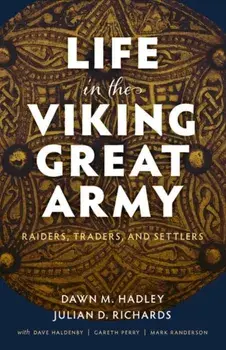 Life in the Viking Great Army. Raiders, Traders, and Settlers, Hardback/Richards