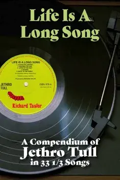 Life Is A Long Song. A Compendium of Jethro Tull in 33 1/3 Songs, Paperback/Richard Taylor
