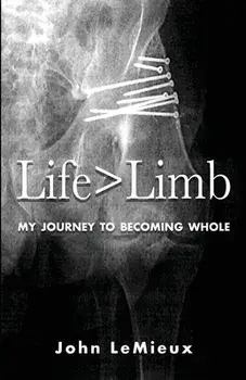 Life is Greater Than Limb: My Journey to Becoming Whole, Paperback/John LeMieux