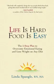 Life is Hard Food is Easy: The 5-Step Plan to Overcome Emotional Eating, Paperback/Linda Spangle
