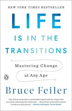 Life Is in the Transitions: Mastering Change at Any Age - Bruce Feiler