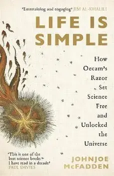 Life is Simple. How Occam's Razor Set Science Free And Unlocked the Universe, Paperback/JohnJoe McFadden