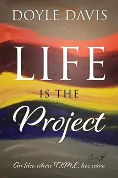 Life Is The Project: An Idea whose T.I.M.E. has come, Paperback/Doyle Davis