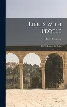 Life is With People: the Culture of the Shtetl, Hardcover/Mark Zborowski