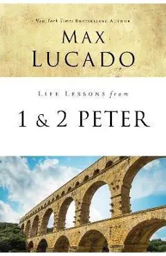 Life Lessons from 1 and 2 Peter: Between the Rock and a Hard Place - Max Lucado