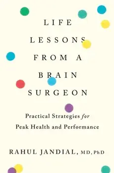 Life Lessons from a Brain Surgeon. Practical Strategies for Peak Health and Performance, Paperback/Jandial Rahul Jandial