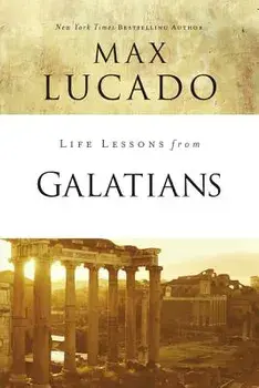 Life Lessons from Galatians: Free in Christ, Paperback/Max Lucado