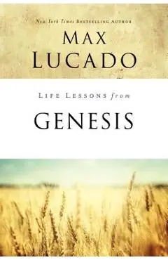 Life Lessons from Genesis: Book of Beginnings - Max Lucado