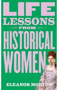 Life Lessons From Historical Women - Eleanor Morton