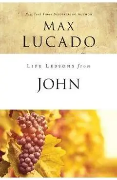 Life Lessons from John: When God Became Man - Max Lucado