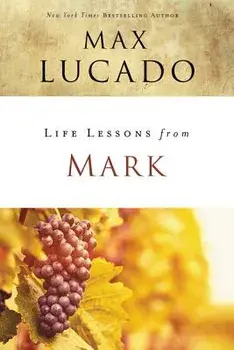 Life Lessons from Mark: A Life-Changing Story, Paperback/Max Lucado