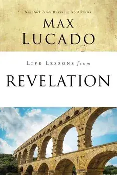 Life Lessons from Revelation: Final Curtain Call, Paperback/Max Lucado