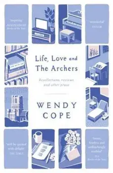 Life, Love and The Archers, Paperback/Wendy Cope