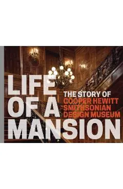 Life of a Mansion: The Story of Cooper Hewitt, Smithsonian Design Museum - Heather Ewing