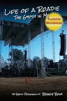 Life of a Roadie - The Gypsy in Me: Featured in the Rock and Roll Hall of Fame & Museum, Paperback/Ronnie Rush