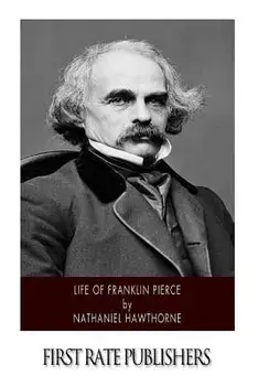 Life of Franklin Pierce, Paperback/Nathaniel Hawthorne