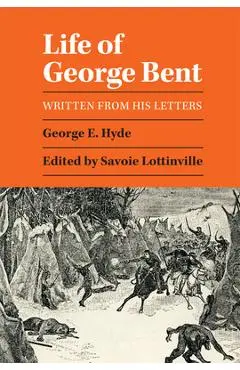 Life of George Bent: Written from His Letters - George E. Hyde
