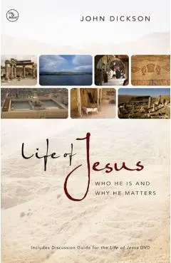 Life of Jesus: Who He Is and Why He Matters - John Dickson