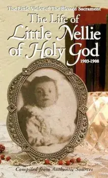 Life of Little Nellie of Holy God: The Little Violet of the Blessed Sacrament (1903-1908), Paperback/Anonymous