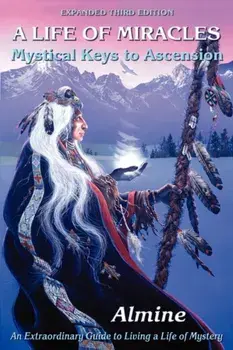 Life of Miracles: Mystical Keys to Ascension (3rd Edition), Paperback/Almine