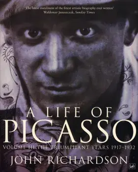 Life Of Picasso Volume III. The Triumphant Years, 1917-1932, Paperback/John Richardson