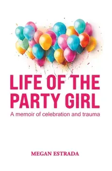 Life of the Party Girl. A Memoir of Celebration and Trauma, Paperback/Megan Estrada