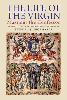 Life of the Virgin. Maximus the Confessor, Hardback/***