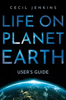 Life on Planet Earth. User's Guide, Hardback/Cecil Jenkins