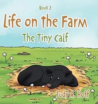 Life on the Farm: The Tiny Calf, Hardcover/Judy a. Hoff
