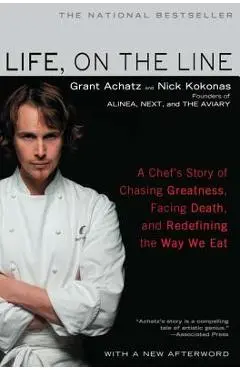 Life, on the Line: A Chef's Story of Chasing Greatness, Facing Death, and Redefining the Way We Eat - Grant Achatz