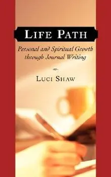 Life Path: Personal and Spiritual Growth Through Journal Writing, Paperback/Luci Shaw