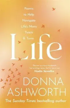 Life. Poems to help navigate life's many twists & turns, Hardback/Donna Ashworth