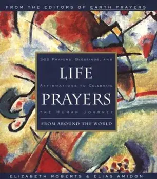 Life Prayers: From Around the World365 Prayers, Blessings, and Affirmations to Celebrate the H, Paperback/Elizabeth Roberts