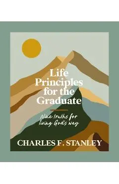 Life Principles for the Graduate: Nine Truths for Living God's Way - Charles F. Stanley