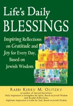 Life's Daily Blessings: Inspiring Reflections on Gratitude and Joy for Every Day, Based on Jewish Wisdom, Paperback/Kerry M. Olitzky