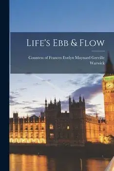 Life's Ebb & Flow, Paperback/Frances Evelyn Maynard Grevi Warwick