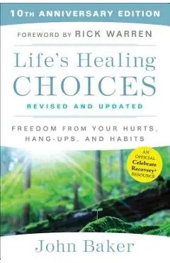 Life's Healing Choices Revised and Updated: Freedom from Your Hurts, Hang-Ups, and Habits - John Baker