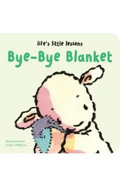 Life's Little Lessons: Bye-Bye Blanket - Bernette Ford